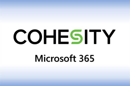 Cohesity Essentials M365 – Bảo vệ toàn diện dữ liệu Microsoft 365 không cần Hạ tầng Backup riêng